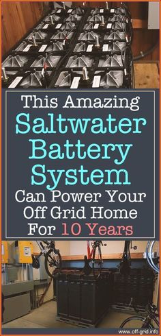 this amazing saltwater battery system can power your off grid home for 10 years or less