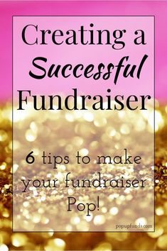 a pink and gold background with the words creating a successful fundraiser tips to make your fundraiser pop