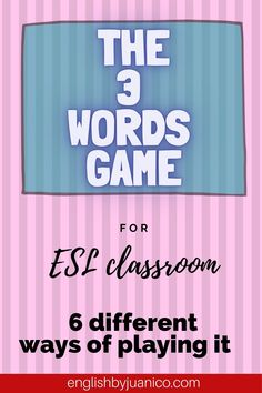 the 3 words game for esl classroom 6 different ways of playing it