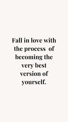 a quote that says fall in love with the process of becoming the very best version of yourself