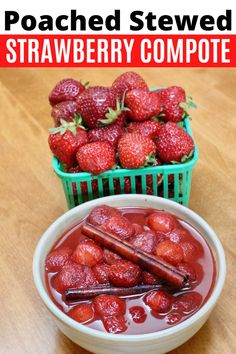 strawberries are in a bowl next to two baskets of strawberries and the words, poached stewed strawberry compote