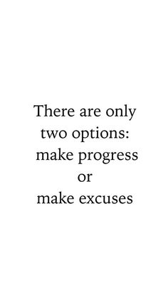 there are only two options make progress or make excuses quote on white background