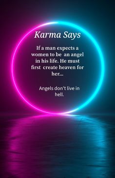 the quote karma says if a man expects a woman to be an angel in his life he must first create heaven for her