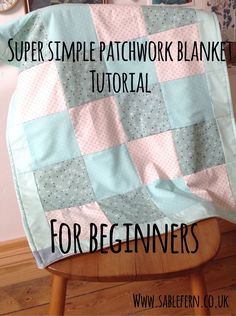 a quilt on top of a chair with the words super simple patchwork blanket tutorial for beginners