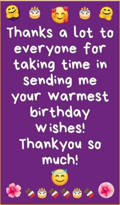 a birthday card with the words thanks to everyone for taking time in sending me your warmest birthday wishes thank you so much