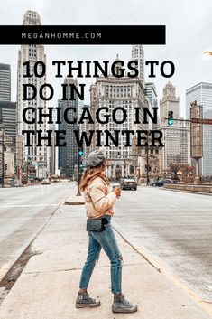 a woman walking down the street in chicago with text overlay that reads 10 things to do in chicago in the winter