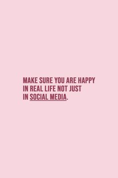 a pink background with the words make sure you are happy in real life not just in social media