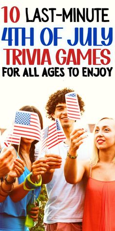 a group of people holding american flags with the text 10 last - minute 4th of july trivia games for all ages to enjoy