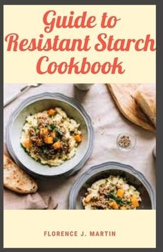 Guide to Resistant Starch Cookbook: Resistant starch has fewer calories than regular starch and may increase feelings of fullness and help people eat by Martin, Florence J. Potatoes And Corn, Eat Less, Starchy Foods, People Eating, Corn Tortillas, How To Eat Less, Help People, Improve Health