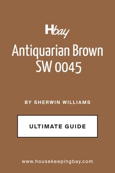 SW 0045 Antiquarian Brown by Sherwin Williams | Ultimate Guide Sherwin Williams Brown Paint Colors, Sherwin Williams Brown, Orange Paint Colors, Brown Paint Colors, In Conclusion, Orange Paint, Brown Paint, Coordinating Colors, Sherwin Williams