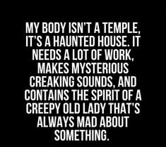 a black and white photo with the words, my body isn't a temple it's a haunted house it needs a lot of work