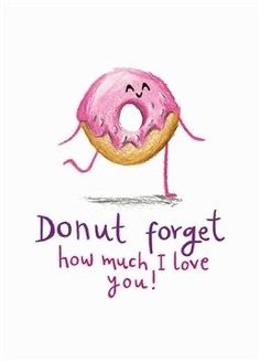 a pink doughnut with the words donut forget how much i love you