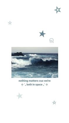 an image of the ocean with stars above it and text that reads nothing matters we're