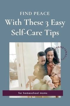 the cover of find peace with these 3 easy self - care tips for homeschool moms