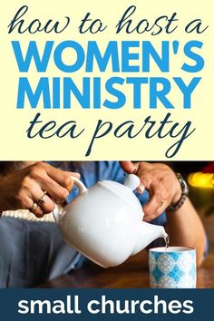 a woman pouring tea into a cup with the words how to host a women's minister tea party