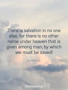 clouds with the words, there is salvation in no one else for there is no other name under heaven that is given among men, by which we must be saved