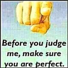 a poster with the words before you judge me, make sure you are perfect