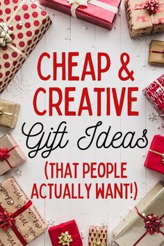 many wrapped presents with the words, cheap and creative gift ideas that people actually want