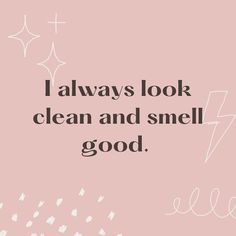 A pink background with the text overlay, "I always look clean and smell good." Personal Hygiene Routine, Pics For Vision Board, Manifestation Affirmation, Vision Board Images, Look Clean, Hygiene Tips, Vision Board Photos, Dream Vision Board, Vision Board Affirmations