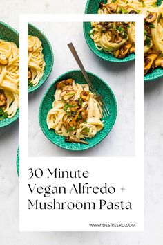 three green bowls filled with pasta and mushrooms on top of a white countertop next to the words 30 minute vegan alfredo mushroom pasta