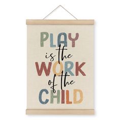 a sign that says play is the work of the child