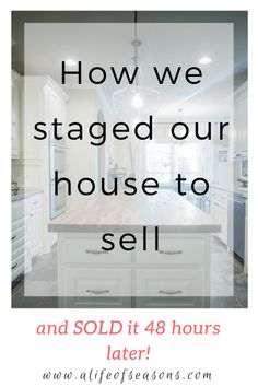 a kitchen with the words how we staged our house to sell and sold it 48 hours later