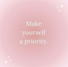 the words make yourself a priority are written in white on a pink background with stars