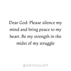 a quote that says dear god please science my mind and bring peace to my heart be my strength in the midst of my struggle