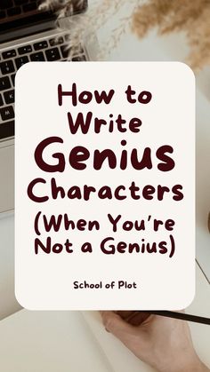 a person writing on a notebook with the words how to write genius characters when you're not a genius