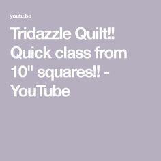 the text reads,'tridazzle quilt quick class from 10 squares youtube tube