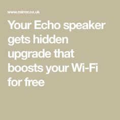 the text reads your echo speaker gets hidden upgrade that boots your wi - fi for free