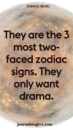 They are the 3 most two-faced zodiac signs. They only want drama. Drama queens and two-faced personalities? These three zodiac signs have earned their reputation for stirring the pot. Find out who they are and how to handle their double-sided nature.