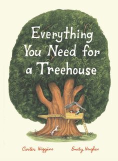 the cover of everything you need for a treehouse