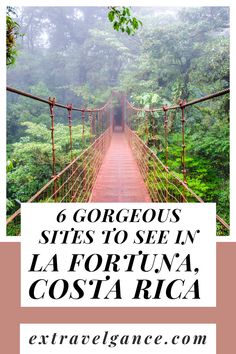 a suspension bridge in costa rica with text overlay reading 6 gorgeous sites to see in la fortuna costa rica