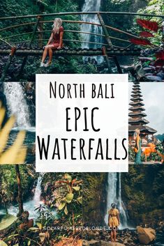 the words north bali epic waterfalls surrounded by images of people and waterfalls with text overlay that reads, north bali epic waterfalls