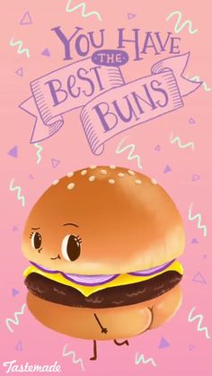 a cartoon hamburger with the words you have the best buns on it's face