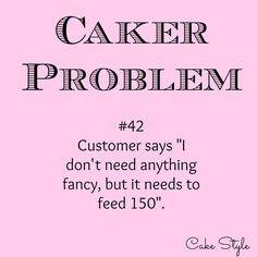 a pink background with the words caker problem 42 customer says i don't need anything fancy, but it needs to feed 150