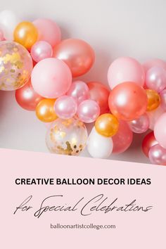 balloons and confetti with the words creative balloon decor ideas for special celebrations