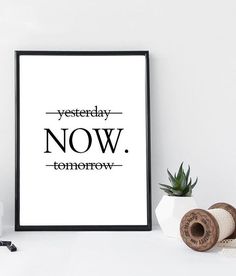 a black and white poster with the words, yesterday now tomorrow on it