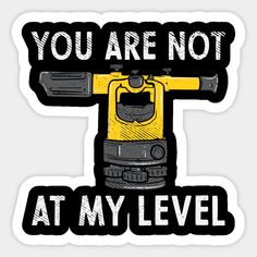 you are not at my level sticker on a white background with black and yellow lettering