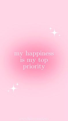 a pink background with white stars and the words, my happiness is my top priority