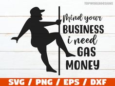 a sign that says, find your business i need gas money svg / png / eps / dxf