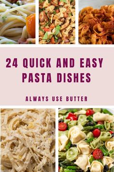 pasta dishes with text overlay that reads 24 quick and easy pasta dishes always use butter