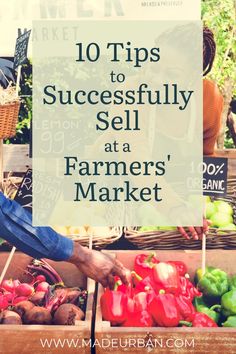 a farmer's market with text overlay that reads 10 tips to successfully sell at a farmer's market