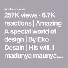 257K views · 6.7K reactions | Amazing A special world of design | By Eko Desain | His will. I madunya maunya. Kemauin ya. Or this is me and me. Will. Furniture, Design