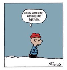 a cartoon strip with a person saying follow your heart and you'll die every day