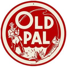 an old pal sign with a man holding a fish in it's mouth and fishing rod