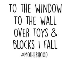 a black and white quote with the words to the window to the wall over toys & blocks i fall