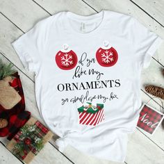 If You Like My Ornaments Funny Christmas T-Shirt | Zazzle.com Funny Gifts For Her, Christmas Jokes, Funny Christmas Tshirts, Christmas T Shirt, Christmas Quotes, Funny Quote, Christmas Present, Funny Tees, Christmas Design