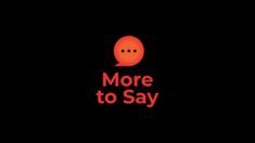 the words'more to say'are lit up against a black background with an orange glow